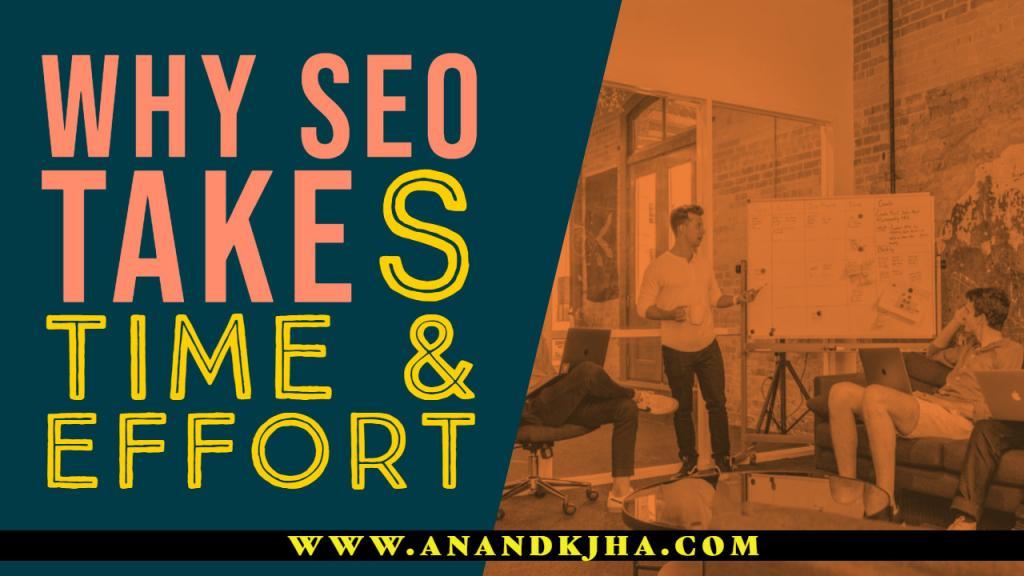 Why SEO takes time and effort by anandkjha