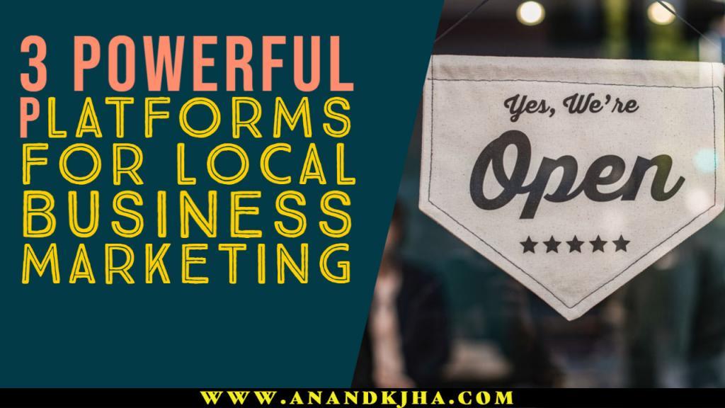 3 Powerful Platforms for Local Business Marketing