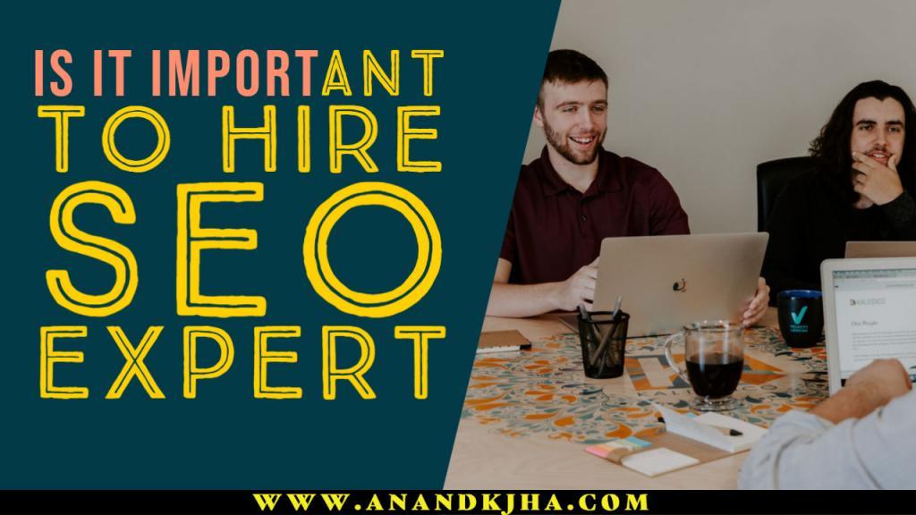 Is it important to hire SEO expert by Anandkjha