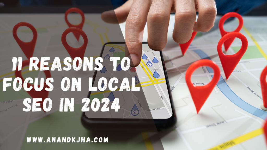 11 Reasons to Focus on Local SEO in 2024