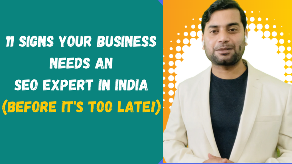 11 Signs Your Business Needs an SEO Expert in India(Before It's Too Late!)